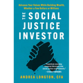 The Social Justice Investor: Advance Your Values While Building Wealth, Whether a Few Dollars or Millions - Paperback