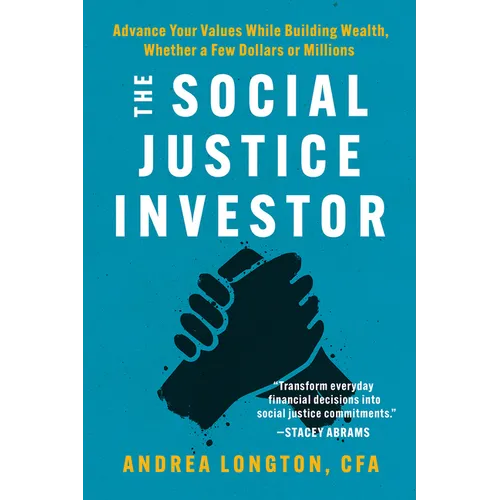 The Social Justice Investor: Advance Your Values While Building Wealth, Whether a Few Dollars or Millions - Paperback