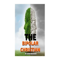 The Bipolar Christian: The Crucified and Resurrected Method - Paperback