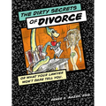 The Dirty Secrets of Divorce: Or What Your Lawyer Won't Dare Tell You - Paperback