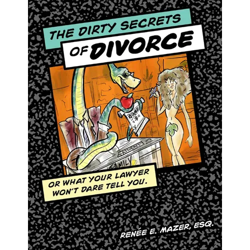 The Dirty Secrets of Divorce: Or What Your Lawyer Won't Dare Tell You - Paperback