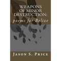 Weapons of Minor Destruction: poems for Belize - Paperback