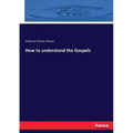 How to understand the Gospels - Paperback