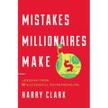 Mistakes Millionaires Make: Lessons from 30 Successful Entrepreneurs - Hardcover