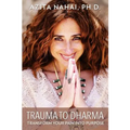 Trauma to Dharma: Transform Your Pain into Purpose - Paperback
