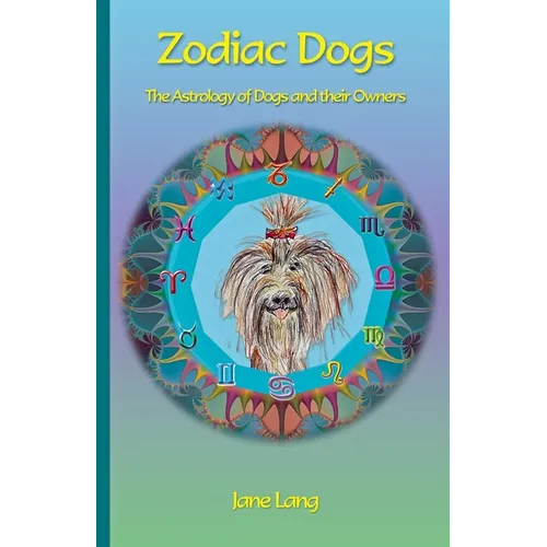 Zodiac Dogs: The Astrology of Dogs and their Owners - Paperback