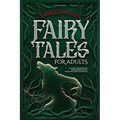 Dark & Twisted Fairy Tales for Adults: A Classic Collection of Dark, Deranged, and Intriguing Fairy Tales Retold - Paperback