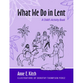 What We Do in Lent: A Child's Activity Book - Paperback