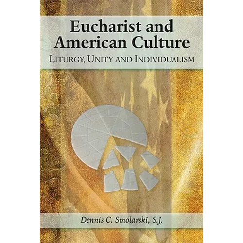 Eucharist and American Culture: Liturgy, Unity, and Individualism - Paperback