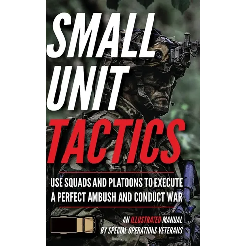 Small Unit Tactics: An Illustrated Manual - Hardcover