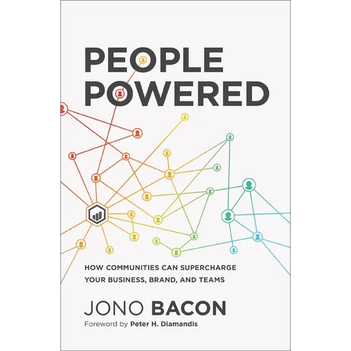 People Powered: How Communities Can Supercharge Your Business, Brand, and Teams /]Cjono Bacon - Paperback