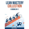 Lean Methodology Mastery Collection: 8 Books in 1: Lean Six Sigma, Startup, Enterprise, Analytics, Agile Project Management, Kanban, Scrum and Kaizen - Paperback