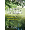 A Habit Of Seeing: Journeys In Natural Science - Paperback