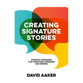 Creating Signature Stories: Strategic Messaging That Energizes, Persuades and Inspires - Paperback