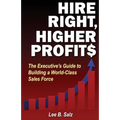 Hire Right, Higher Profits: The Executive's Guide to Building a World-Class Sales Force - Paperback