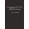 The Making of Belize: Globalization in the Margins - Hardcover