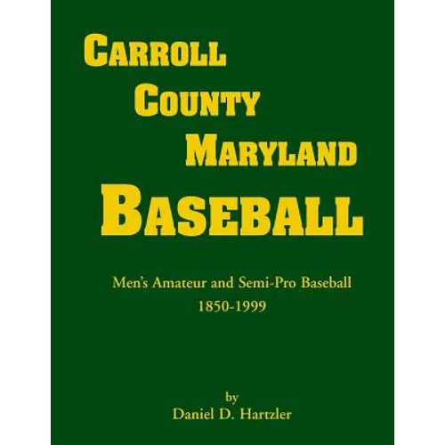 Carroll County, Maryland Baseball: Men's Amateur and Semi-Pro Baseball, 1850-1999 - Paperback