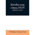 British officers serving in America. 1754-1774.: compiled from the "army lists" - Paperback