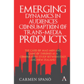 Emerging Dynamics in Audiences' Consumption of Trans-Media Products: The Cases of Mad Men and Game of Thrones as a Comparative Study Between Italy and - Paperback