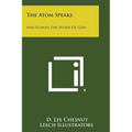 The Atom Speaks: And Echoes The Word Of God - Paperback
