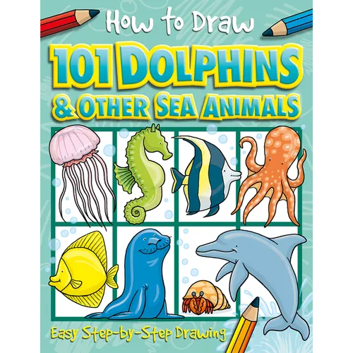 How to Draw 101 Dolphins and Other Sea Animals - Paperback