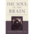 The Soul in the Brain: The Cerebral Basis of Language, Art, and Belief - Paperback