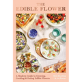 The Edible Flower: A Modern Guide to Growing, Cooking and Eating Edible Flowers - Hardcover