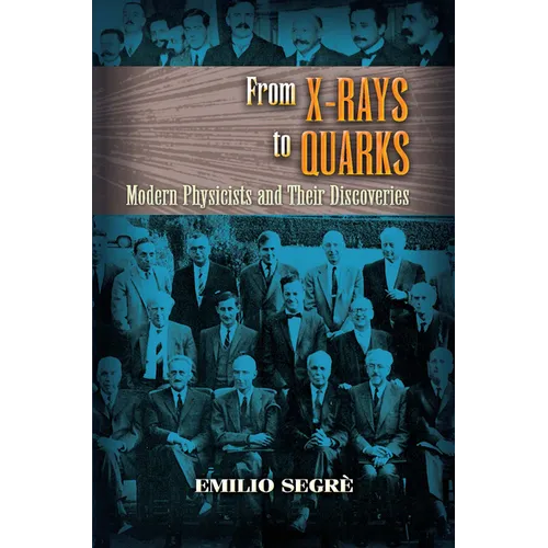 From X-Rays to Quarks: Modern Physicists and Their Discoveries - Paperback