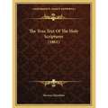 The True Text Of The Holy Scriptures (1861) - Paperback