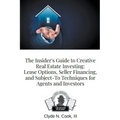 The Insider's Guide to Creative Real Estate Investing: Lease Options, Seller Financing, and Subject-To Techniques for Agents and Investors - Paperback