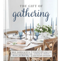 The Gift of Gathering: Beautiful Tablescapes to Welcome and Celebrate Your Friends and Family - Hardcover