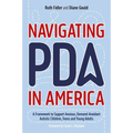 Navigating PDA in America: A Framework to Support Anxious, Demand-Avoidant Autistic Children, Teens and Young Adults - Paperback