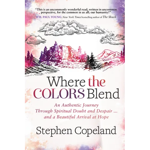 Where the Colors Blend: An Authentic Journey Through Spiritual Doubt and Despair ... and a Beautiful Arrival at Hope - Paperback