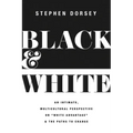 Black and White: An Intimate, Multicultural Perspective on White Advantage and the Paths to Change - Paperback