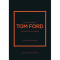 Little Book of Tom Ford: The Story of the Iconic Brand - Hardcover