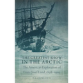 The Greatest Show in the Arctic: The American Exploration of Franz Josef Land, 1898-1905 Volume 82 - Hardcover