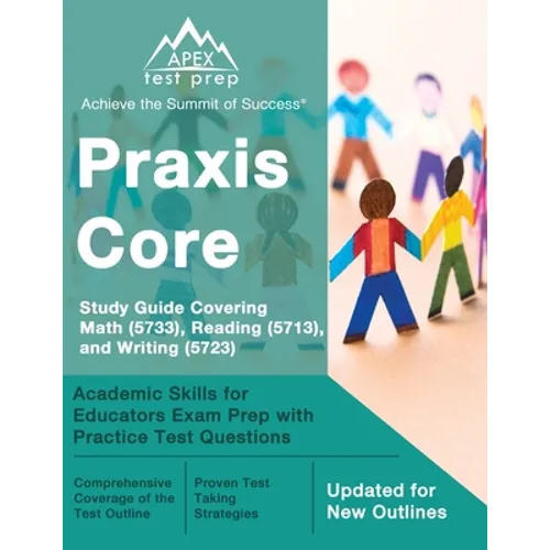Praxis Core Study Guide 2023-2024 Covering Math (5733), Reading (5713), and Writing (5723): Academic Skills for Educators Exam Prep with Practice Test - Paperback