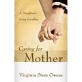Caring for Mother: A Daughter's Long Goodbye - Paperback
