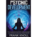 Psychic: Psychic Development: The Complete Psychic Development for Beginners: Psychic Development: How to Understand You Psychi - Paperback