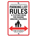 Parking Lot Rules & 75 Other Ideas for Raising Amazing Children - Paperback