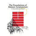 The Foundations of Balance Acupuncture: A Clinical Reference Manual - Hardcover