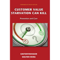 Customer Value Starvation Can Kill: Prevention and Cure - Paperback
