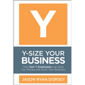 Y-Size Your Business: How Gen Y Employees Can Save You Money and Grow Your Business - Hardcover