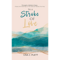 In a Stroke of Love: Through a Mother's Eyes: Hope and Healing on the Special Needs Journey - Hardcover