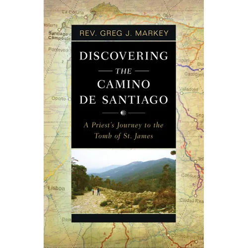 Discovering the Camino de Santiago: A Priest's Journey to the Tomb of St. James - Paperback