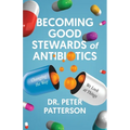 Becoming Good Stewards of Antibiotics: Changing the Way We Look at Things - Paperback
