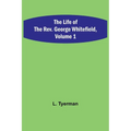 The Life of the Rev. George Whitefield, Volume 1 - Paperback
