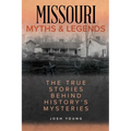 Missouri Myths and Legends: The True Stories Behind History's Mysteries - Paperback