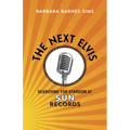 The Next Elvis: Searching for Stardom at Sun Records - Hardcover