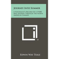 Journey Into Summer: A Naturalist's Record Of A 19,000 Mile Journey Through The North American Summer - Hardcover